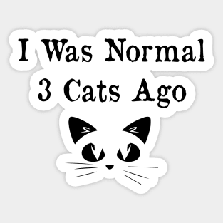 I Was Normal Three Cats Ago . Funny Cat Sticker